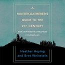 A Hunter-Gatherer's Guide to the 21st Century by Heather Heying