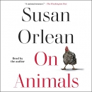 On Animals by Susan Orlean