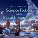 Science Fiction and the Moral Imagination by Russell Blackford