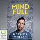 Mind-Full: Unwreck Your Head, De-Stress Your Life by Dermot Whelan