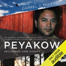 Peyakow: Reclaiming Cree Dignity by Darrel J. McLeod