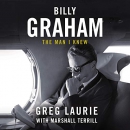 Billy Graham: The Man I Knew by Greg Laurie