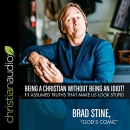 Being a Christian Without Being an Idiot! by Brad Stine