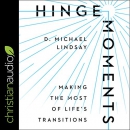 Hinge Moments: Making the Most of Life's Transitions by D. Michael Lindsay