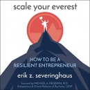Scale Your Everest: How to Be a Resilient Entrepreneur by Erik Z. Severinghaus