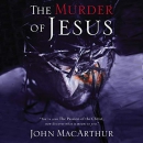 The Murder of Jesus by John MacArthur