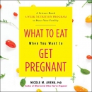 What to Eat When You Want to Get Pregnant by Nicole M. Avena