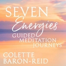 Seven Energies Guided Meditation Journeys by Colette Baron-Reid