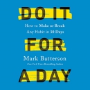 Do It for a Day: How to Make or Break Any Habit in 30 Days by Mark Batterson