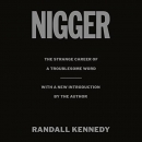 Nigger: The Strange Career of a Troublesome Word by Randall Kennedy