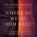 Where Do We Go from Here? by David Jeremiah