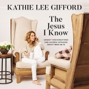 The Jesus I Know by Kathie Lee Gifford