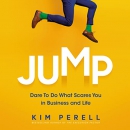 Jump: Dare to Do What Scares You in Business and Life by Kim Perell