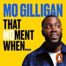 That Moment When: Life Stories from Way Back Then by Mo Gilligan