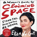 A Woman's Guide to Claiming Space by Eliza VanCort