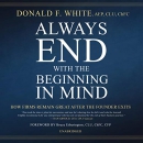 Always End with the Beginning in Mind by Donald F. White