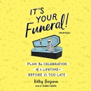It's Your Funeral! by Kathy Benjamin