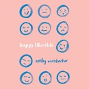 Happy Like This: Iowa Short Fiction Award by Ashley Wurzbacher