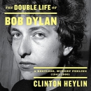 The Double Life of Bob Dylan by Clinton Heylin