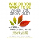 Who Do You Want to Be When You Grow Old? by Richard J. Leider