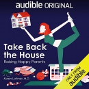 Take Back the House: Raising Happy Parents by Karen Latimer