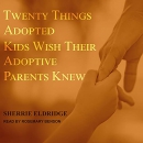 Twenty Things Adopted Kids Wish Their Adoptive Parents Knew by Sherrie Eldridge