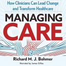 Managing Care by Richard M.J. Bohmer