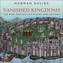 Vanished Kingdoms: The Rise and Fall of States and Nations by Norman Davies