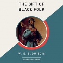 The Gift of Black Folk by W.E.B. Du Bois