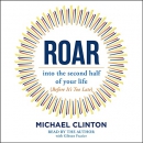 Roar: Into the Second Half of Your Life by Michael Clinton