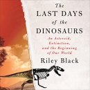 The Last Days of the Dinosaurs by Riley Black