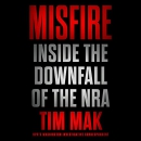 Misfire: Inside the Downfall of the NRA by Tim Mak