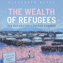 The Wealth of Refugees by Alexander Betts