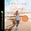 Growing Strong by Cambria Joy