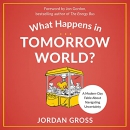 What Happens in Tomorrow World? by Jordan Gross