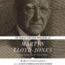 The Christ-Centered Preaching of Martyn Lloyd-Jones by Martyn Lloyd-Jones