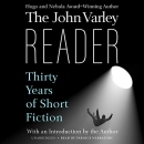 The John Varley Reader: Thirty Years of Short Fiction by John Varley