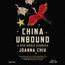 China Unbound: A New World Disorder by Joanna Chiu