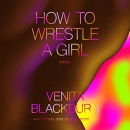 How to Wrestle a Girl by Venita Blackburn