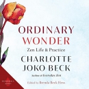 Ordinary Wonder: Zen Life and Practice by Charlotte Joko Beck