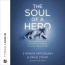 The Soul of a Hero by Stephen Arterburn