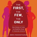 The First, the Few, the Only by Deepa Purushothaman