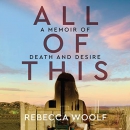 All of This: A Memoir of Death and Desire by Rebecca Woolf