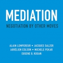 Mediation: Negotiation by Other Moves by Alain Lempereur