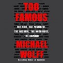 Too Famous by Michael Wolff