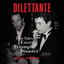 Dilettante: True Tales of Excess, Triumph, and Disaster by Dana Brown