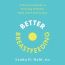 Better Breastfeeding by Linda D. Dahl