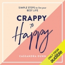 Crappy to Happy: Simple Steps to Live Your Best Life by Cassandra Dunn