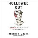 Hollowed Out: A Warning About America's Next Generation by Jeremy S. Adams