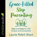 Grace-Filled Stepparenting by Laurie Polich Short